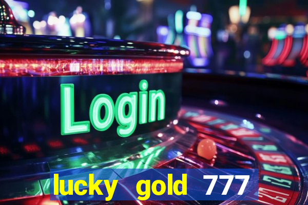 lucky gold 777 paga mesmo